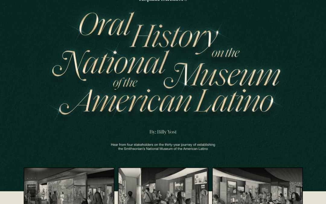 Hispanic Executive to Launch Oral History Project Highlighting the Inception of the National Museum of the American Latino